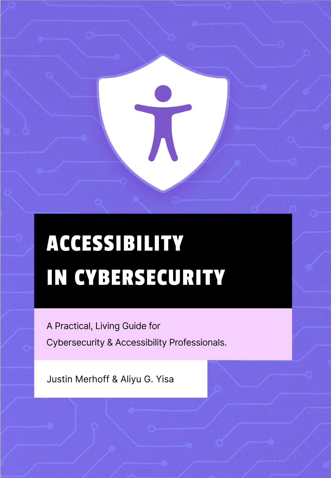 Book cover for 'Accessibility in Cybersecurity' with purple background, white shield icon containing a human figure, subtitle 'A Practical, Living Guide for Cybersecurity & Accessibility Professionals' by Justin Merhoff & Aliyu G. Yisa